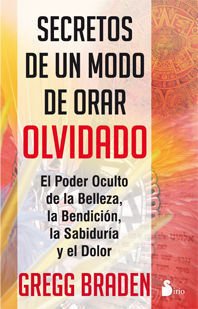 Secretos De Un Modo De Orar Olvidado - Braden, Gregg