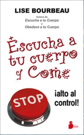 Escucha A Tu Cuerpo Y Come - Lise Bourbeau