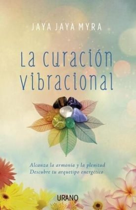 La Curación Vibracional - Myra, Jaya Jaya