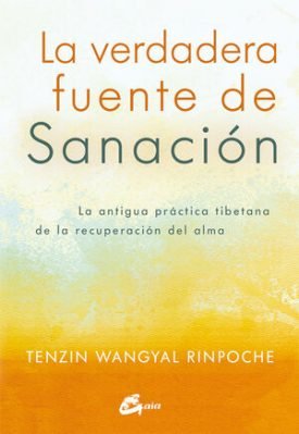 La Verdadera Fuente De Sanación - Tenzin Wangyal Rinpoche