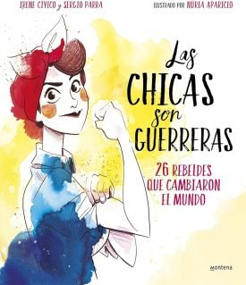 Las Chicas Son Guerreras - Cívico, Irene ; Parra, Sergio