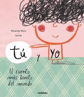 Tu Y Yo. El Cuento Más Bonito Del Mundo - Roca, Elisenda