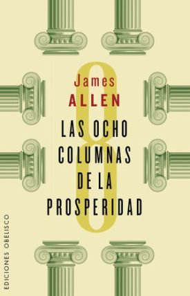 Las Ocho Columnas De La Prosperidad - Allen, James