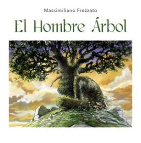 El Hombre Árbol - Frezzato, Massimiliano