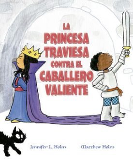 La Princesa Traviesa Contra El Caballero Valiente - Holm, Jennifer L. ; Holm, Matthew L.