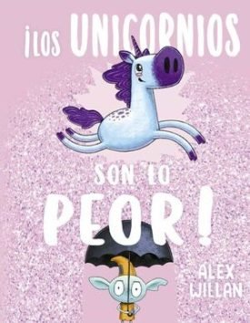 ¡Los Unicornios Son Lo Peor! - Alex Willan