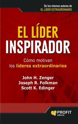 El Líder Inspirador - H. John Zenger ; Joseph Folkman ; Scott Edinger