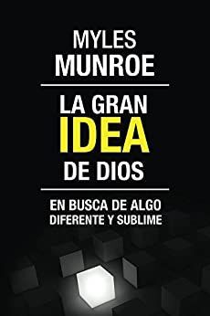 Gran Idea De Dios - Myles Munroe