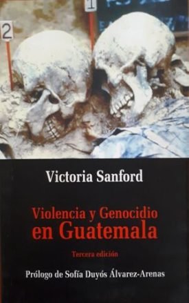 Violencia Y Genocidio En Guatemala - Victoria Sanford
