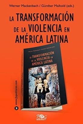 La Transformación De La Violencia En América Latina - Werner Mackenbach; Gunter Maihold