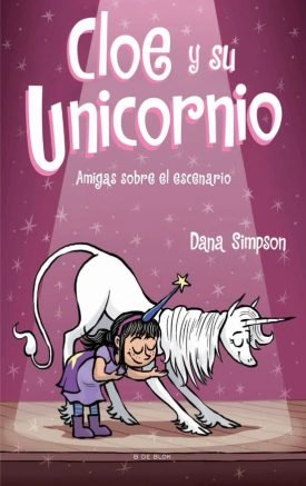 Cloe Y Su Unicornio 7: Amigas Sobre El Escenario - Dana Simpson