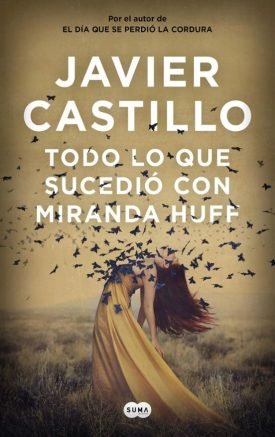 Todo Lo Que Sucedió Con Miranda Huff - Javier Castillo