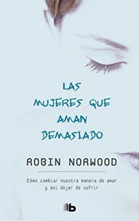Las Mujeres Que Aman Demasiado - Robin Norwood
