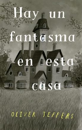 Hay Un Fantasma En Esta Casa - Oliver Jeffers