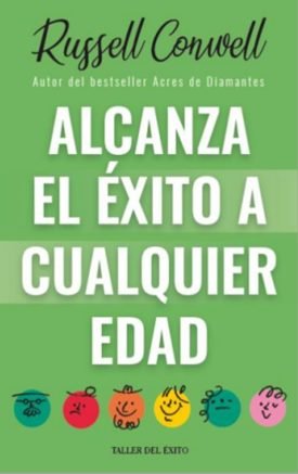 Alcanza El Éxito A Cualquier Edad - Russell Conwell