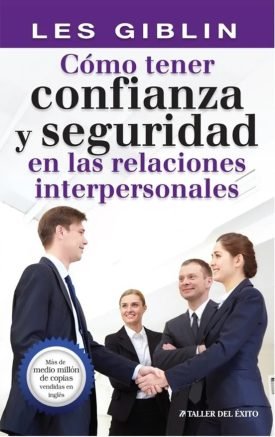 Como Tener Confianza Y Seguridad En Las Relaciones Interpersonales - Les Giblin