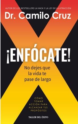 ¡Enfócate! No Dejes Que La Vida Te Pase De Largo - Camilo Cruz
