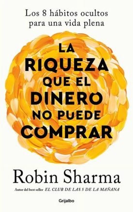 La Riqueza Que El Dinero No Puede Comprar - Robin Sharma