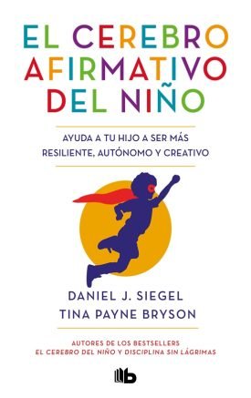 El Cerebro Afirmativo Del Niño - Daniel J. Siegel