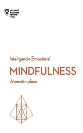 Mindfulness: Serie Inteligencia Emocional HBRX - Harvard Business Review