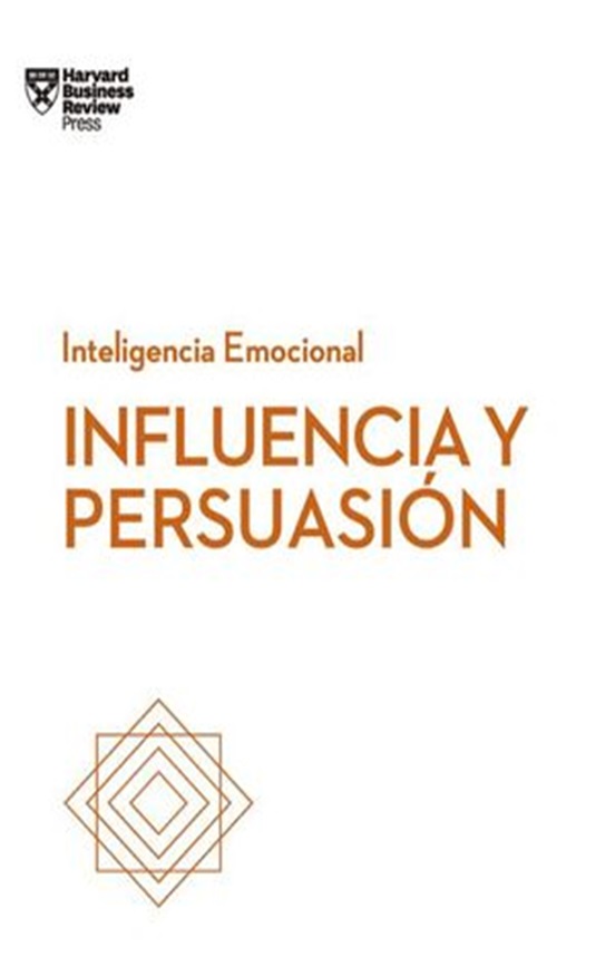 Influencia Y Persuasión: Serie Inteligencia Emocional
