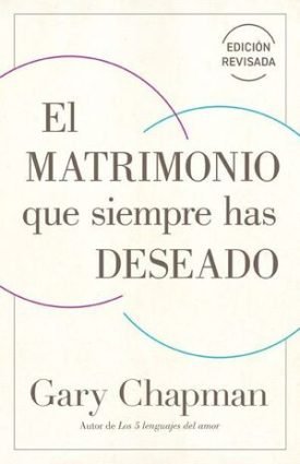 El Matrimonio Que Siempre Has Deseado - Chapman, Gary