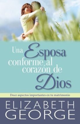 Una Esposa Conforme Al Corazon De Dios - Elizabeth George