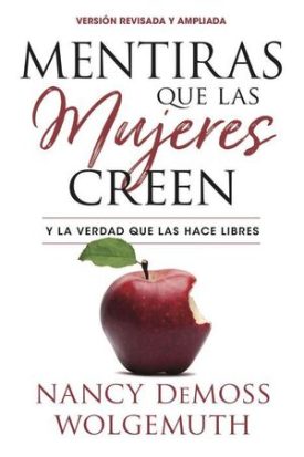 Mentiras Que Las Mujeres Creen, Edición Revisada Y Ampliada - Demoss Wolgemuth, Nancy