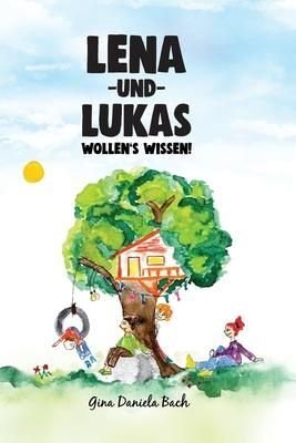 Lena Und Lukas : Wollen's Wissen! - Gina Daniela Bach