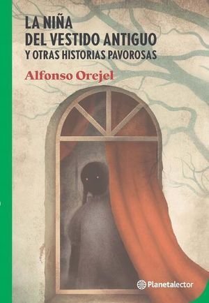 La Niña Del Vestido Antiguo Y Otras Historias Pavorosas - Orejel, Alfonso
