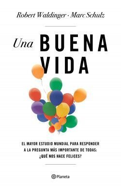 Una Buena Vida - Marc Schulz  Robert Waldinger