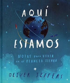 Aqui Estamos. Notas Para Vivir En El Planeta Tierra