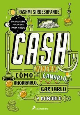 Cash: Dinero, Como Ganarlo, Ahorralo, Gastarlo Y Donarlo - Sirdeshpande, Rashmi