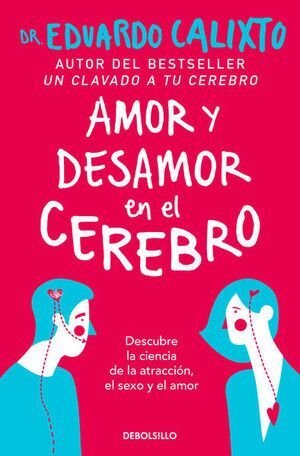 Amor Y Desamor En El Cerebro - Calixto, Eduardo