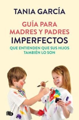 Guía Para Madres Y Padres Imperfectos - Tania García