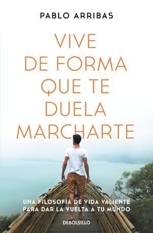 Vive De Forma Que Te Duela Marcharte - Arribas, Pablo
