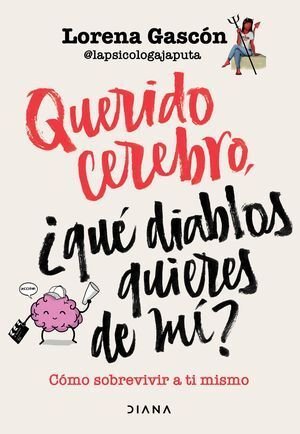 Querido Cerebro, ¿Que Diablos Quieres De Mi?