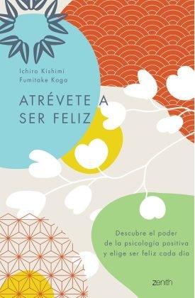 Atrévete A Ser Feliz - Ichiro Kishimi / Fumitake Kogo