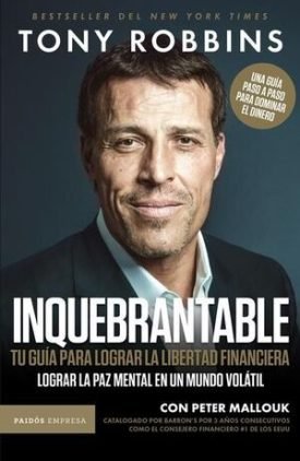Inquebrantable. Tu Guia Para Lograr La Libertad Financiera - Anthony Robbins