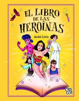 El Libro De Las Heroinas - Litvin, Anibal
