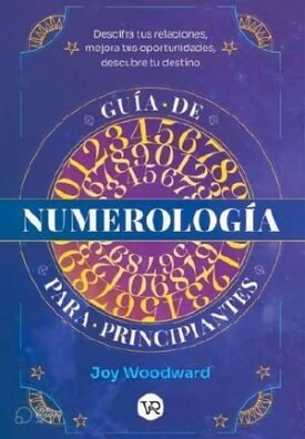 Guia De Numerologia Para Principiantes - Woodward, Joy