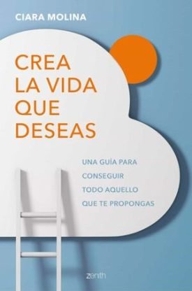 Crea La Vida Que Deseas - Ciara Molina