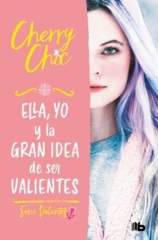 Cherry Chic 1: Ella, Yo Y La Gran Idea De Ser Valientes - Cherry Chic