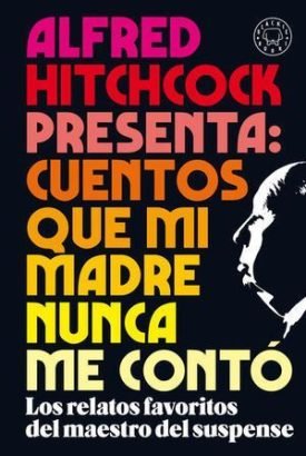 Alfred Hitchcock Presenta: Cuentos Que Mi Madre Nunca Me Contó - Hitchcock, Alfred