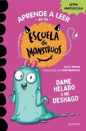 Aprender A Leer En La Escuela De Monstruos 10: Dame Helado O Me Deshago - Mar Benegas