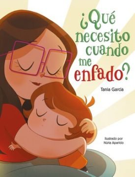 ¿Qué Necesito Cuando Me Enfado? - García, Tania ; Aparicio, Núria