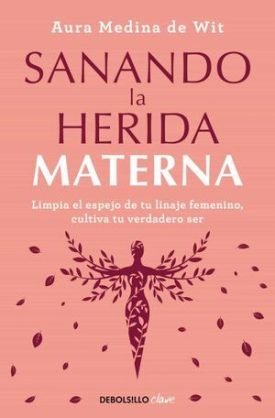 Sanando La Herida Materna - Aura Medina De Wit