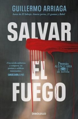 Salvar El Fuego (Premio Alfaguara De Novela 2020) - Guillermo Arriaga