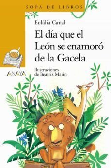 Sopa De Libros Amarillo: El Dia Que El Leon Se Enamoro De La Gacela - Eulalia Canal