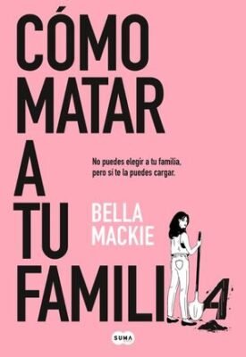Como Matar A Tu Familia - Bella Mackie